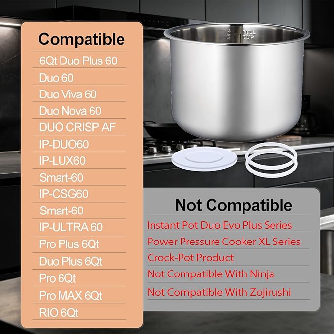 Compatible with Instant Pot 6 Quart Inner Pot Certain Models, 304 Stainless Steel Inner Pot 6 Qt, 0 Coating, Comes 2 Sealing Rings 1 Sealing Caps, 3 Year Warranty. Not Compatible With CrockPot Brand.